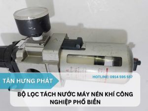 3 Loại bộ lọc tách nước máy nén khí công nghiệp phổ biến hiện nay