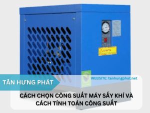 Cách chọn công suất máy sấy khí​