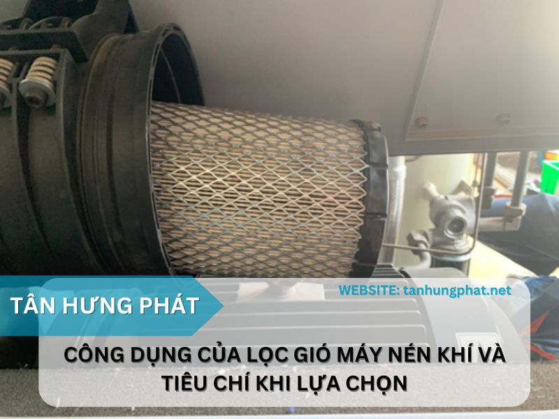 Công dụng của lọc gió máy nén khí và tiêu chí khi lựa chọn