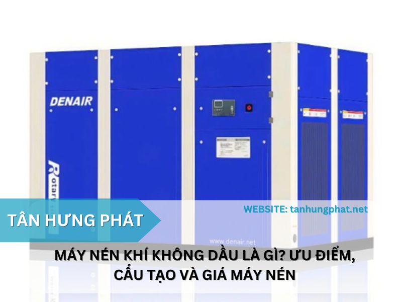 Máy nén khí không dầu là gì? Ưu điểm, cấu tạo và giá máy nén